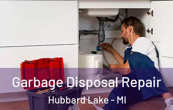  Garbage Disposal Repair Hubbard Lake - MI