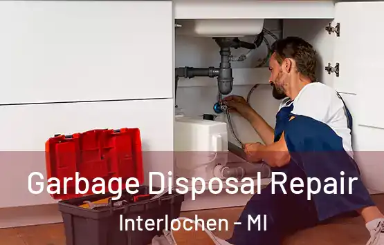  Garbage Disposal Repair Interlochen - MI