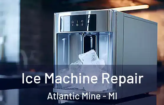  Ice Machine Repair Atlantic Mine - MI