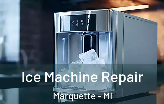  Ice Machine Repair Marquette - MI