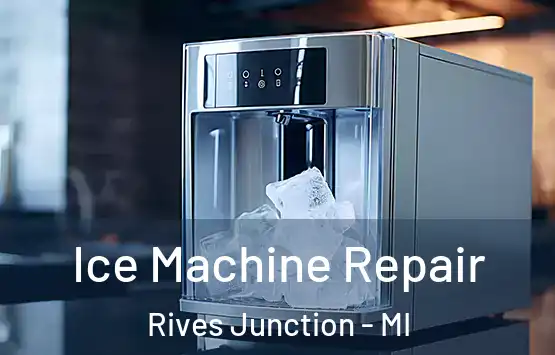  Ice Machine Repair Rives Junction - MI