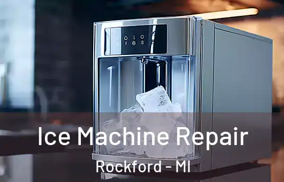  Ice Machine Repair Rockford - MI