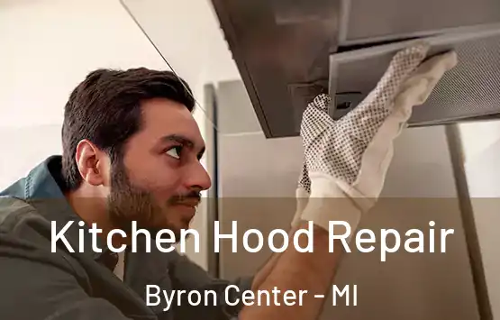  Kitchen Hood Repair Byron Center - MI