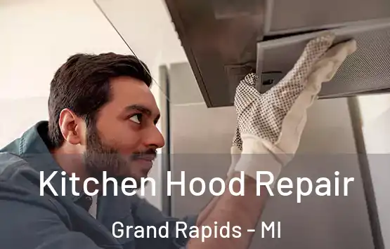  Kitchen Hood Repair Grand Rapids - MI