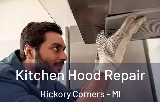  Kitchen Hood Repair Hickory Corners - MI