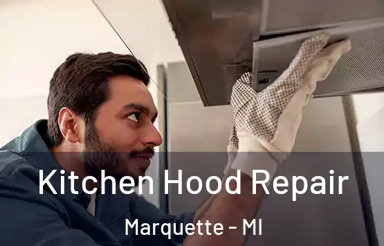  Kitchen Hood Repair Marquette - MI