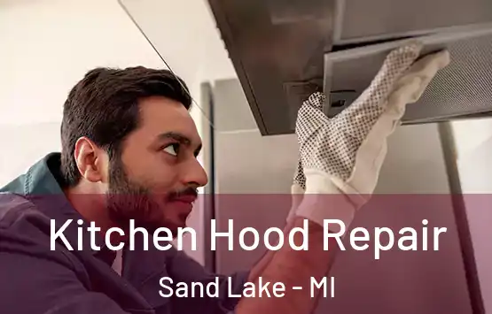  Kitchen Hood Repair Sand Lake - MI