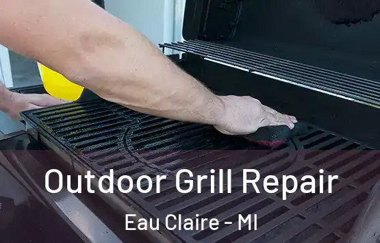  Outdoor Grill Repair Eau Claire - MI