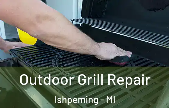 Outdoor Grill Repair Ishpeming - MI