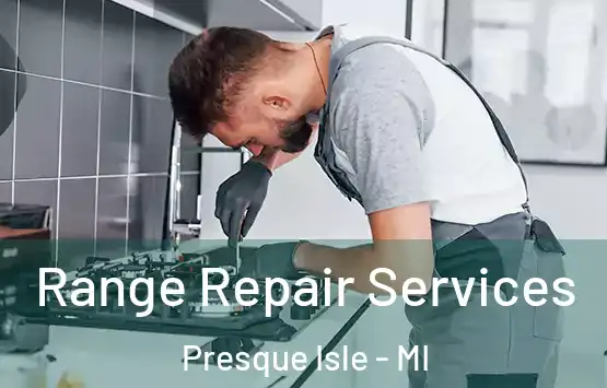  Range Repair Services Presque Isle - MI