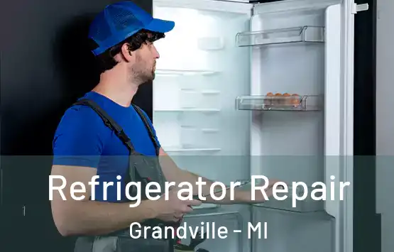  Refrigerator Repair Grandville - MI