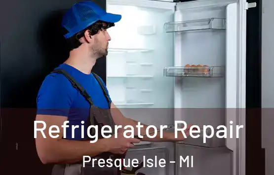  Refrigerator Repair Presque Isle - MI