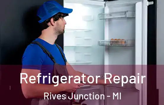  Refrigerator Repair Rives Junction - MI