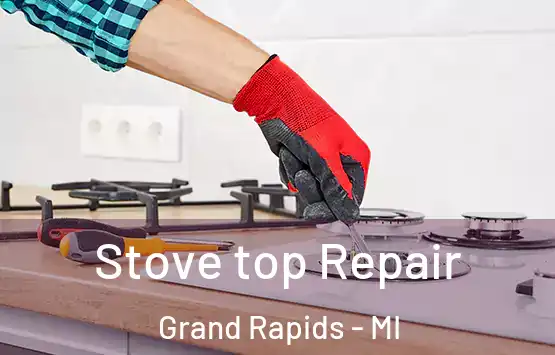  Stove top Repair Grand Rapids - MI