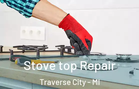  Stove top Repair Traverse City - MI